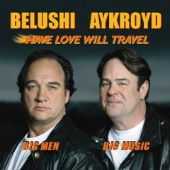 Have Love Will Travel - Jim Belushi & Dan Aykroyd - 2003